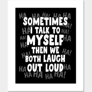 Sometimes I talk to Myself then we both Laugh Out Loud Posters and Art